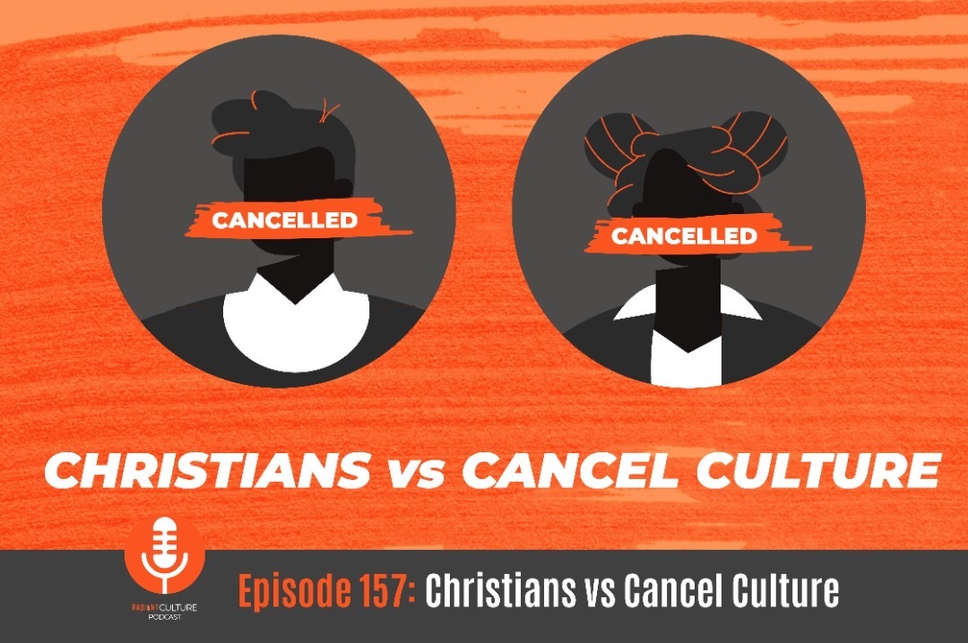 PODCAST EPISODE 157: Christians vs. Cancel Culture