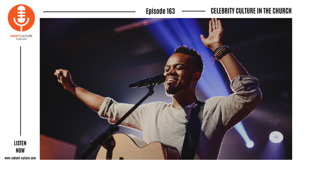 PODCAST EP 163 - CELEBRITY CULTURE IN THE CHURCH
